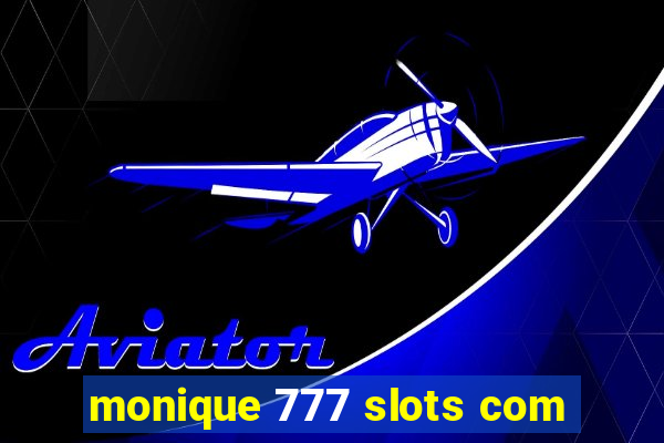 monique 777 slots com